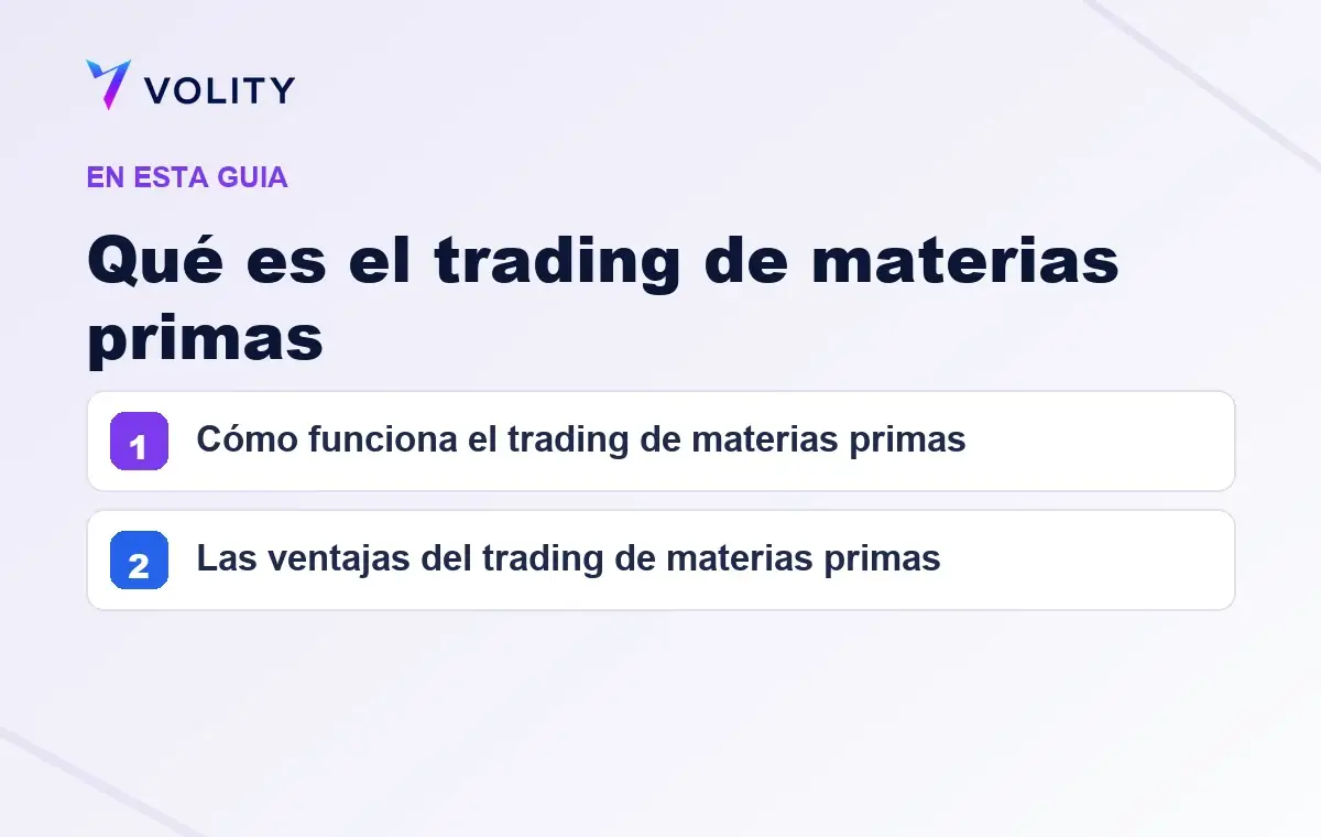 Secciones clave de esta guía de Volity sobre Qué es el trading de materias primas